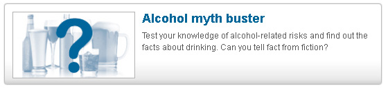 Alcohol Myth Buster test your knowledge of alcohol related risks and find out the facts about drinking can you tell fact from fiction